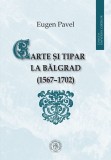 Carte și tipar la Bălgrad (1567-1702)