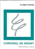 Cordonul de argint - Florin Faifer, Editura Universitatii Alexandru Ioan Cuza, 1997, 175 pagini, Literatura romana