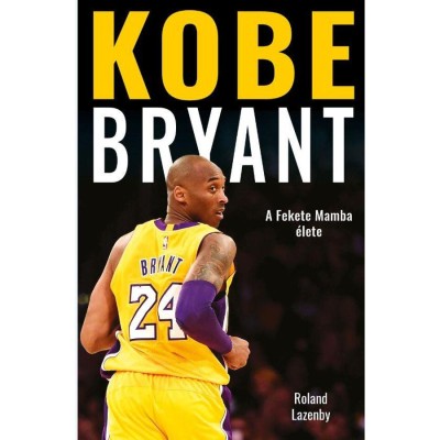 Kobe Bryant - A Fekete Mamba &amp;eacute;lete - Roland Lazenby foto