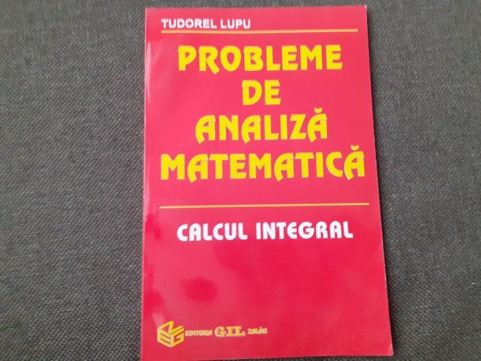 PROBLEME DE ANALIZA MATEMATICA CALCUL INTEGRAL TUDOREL LUPU