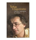 Traian Ungureanu - Tehnica neputintei la romani - 123023