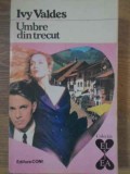 Umbre din Trecut - Ivy Valdes, Roman de Dragoste, Editura Coni 1992, Colectia El si Ea, 320 Pagini