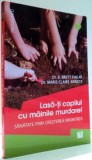 LASA-TI COPILUL CU MAINILE MURDARE! SANATATE PRIN CRESTEREA IMUNITATII de B. BRETT FINLAY, MARIE-CLAIRE ARRIETA , 2017
