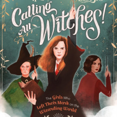 Calling All Witches! the Girls Who Left Their Mark on the Wizarding World (Harry Potter and Fantastic Beasts)