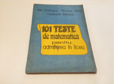 101 TESTE DE MATEMATICA PENTRU ADMITEREA IN LICEU ION PATRASCU-RF6/2 foto
