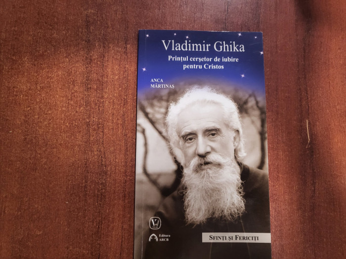 Vladimir Ghika.Printul cersetor de iubire pentru Cristos de Anca Martinas