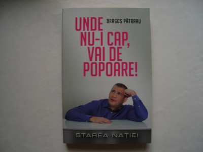 Unde nu-i cap, vai de popoare! - Dragos Patraru foto