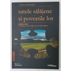 SATELE SALAJENE SI POVESTILE LOR , VOLUMUL III , de CAMELIA BURGHELE , CAMASA CIUMEI , MENTALITATE SI PRAXIS MAGICO- RITUAL ..., 2015