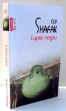 LAPTE NEGRU de ELIF SHAFAK , 2015