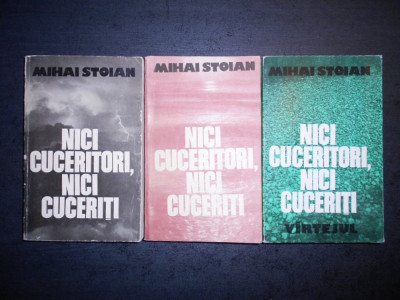 Mihai Stoian - Nici cuceritori, nici cuceriti 3 volume (1981-1983) foto