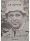 Ion Cristofor - Nicholas Catanoy sau avatarii unui peregrin (semnata) (Editia: 2003)