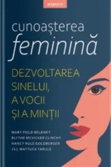 Cunoasterea feminina. Dezvoltarea sinelui, a vocii si a mintii/Mary Filed Belenky, Blythe Clinchy, Nancy Goldberger, Jill Mattuck Tarule
