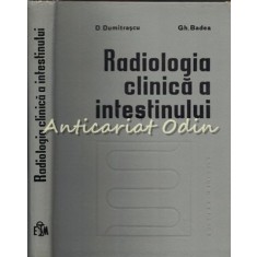 Radiologia Clinica A Intestinului - D. Dumitrascu, Gh. Badea - Tiraj: 4474 Ex.