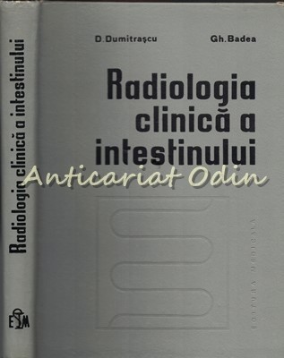 Radiologia Clinica A Intestinului - D. Dumitrascu, Gh. Badea - Tiraj: 4474 Ex. foto