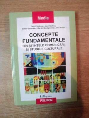 CONCEPTE FUNDAMENTALE DIN STIINTELE COMUNICARII SI STUDIILE CULTURALE de TIM O&amp;#039;SULLIVAN , JOHN HARTLEY , JOHN FISKE ... , 2001 foto