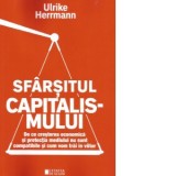 Sfarsitul capitalismului. De ce cresterea economica si protectia mediului nu sunt compatibile si cum vom trai in viitor - Cristina Badea-Gutu, Ulrike