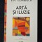 Arta si iluzie. Studiu de psihologie a reprezentarii picturale &ndash; E. H. Gombrich
