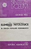 Cumpara ieftin Elemente mitologice in creatia populara romaneasca - 1988 - George Nitu (@D157)