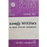 Elemente mitologice in creatia populara romaneasca - 1988 - George Nitu (@D157)