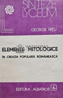 Elemente mitologice in creatia populara romaneasca - 1988 - George Nitu (@D157) foto
