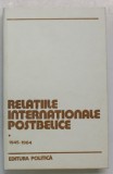 RELATIILE INTERNATIONALE POSTBELICE (1945 - 1964), VOL. I de PETRE BARBULESCU, NICOLAE ECOBESCU, 1983