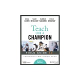 Teach Like a Champion Field Guide 3.0: A Practical Resource to Make the 63 Techniques Your Own