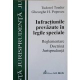 INFRACTIUNILE PREVAZUTE IN LEGILE SPECIALE. REGLEMENTARE. DOCTRINA. JURISPRUDENTA-TUDOREL TOADER, GHEORGHE -240209