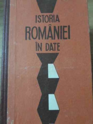 ISTORIA ROMANIEI IN DATE-GEORGE BANU, MIHAI BOTEZ, VASILE BOGZA SI COLAB. foto