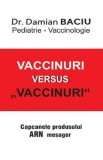 Vaccinuri versus Vaccinuri. Capcanele produsului ARN mesager - Damian Baciu