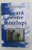 O VARA PRINTRE INTERLOPI de ION DULUGEAC , 2019 , DEDICATIE *