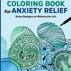 Reverse Coloring Book for Anxiety Relief: Draw Designs on Watercolor Art