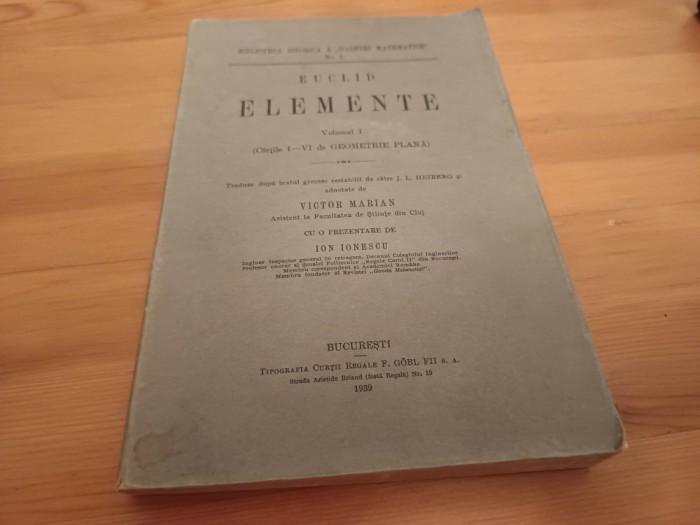 EUCLID, ELEMENTE VOL. I ( CĂRȚILE I-VI DE GEOMETRIE PLANA). BUCUREȘTI 1939