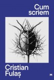 Cum Scriem - Cristian Fulas - Carte Nouă/Anticariat - Stare Buna/Foarte Buna