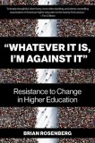 ""Whatever It Is, I'm Against It"": Resistance to Change in Higher Education