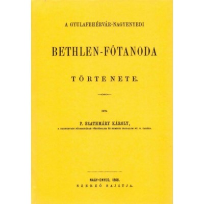 A gyulafeh&amp;eacute;rv&amp;aacute;r-nagyenyedi Bethlen-főtanoda t&amp;ouml;rt&amp;eacute;nete - P. Szathm&amp;aacute;ry K&amp;aacute;roly foto