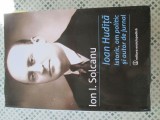 Ion I. Solcanu - Ioan Hudita. Istoric, om politic si autor de jurnal
