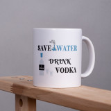Cană personalizată &quot;Save water, drink vodka&quot; Alba