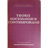 TEORII SOCIOLOGICE CONTEMPORANE-VIRGIL CONSTANTINESCU-GALICENI, ION UNGUREANU-111895