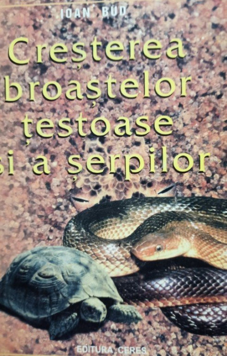 Ioan Bud - Cresterea broastelor testoase si a serpilor (2000)