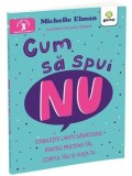 Cumpara ieftin Cum sa spui Nu. Stabileste limite sanatoase pentru prietenii tai, corpul tau si viata ta/Michelle Elman