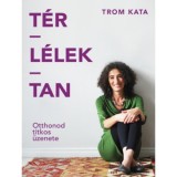 T&eacute;r-L&eacute;lek-Tan - Otthonod titkos &uuml;zenete - Trom Kata
