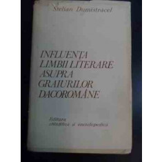 Influenta Limbii Literare Asupra Graiurilor Dacoromane - Stelian Dumistracel , 00018387