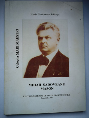 Mihail Sadoveanu Mason - Horia Nestorescu Balcesti, St. Francmasonice,2007,145 p foto