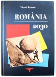 ROMANIA 2030 - ARTICOLE , INTERVIURI , OPINII de VIOREL ROMAN , EDITIE IN ROMANA - GERMANA - SARBA , 2013, DEDICATIE*