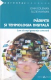 John Coleman, Suzie Hayman - Parintii si tehnologia digitala. Cum sa cresti