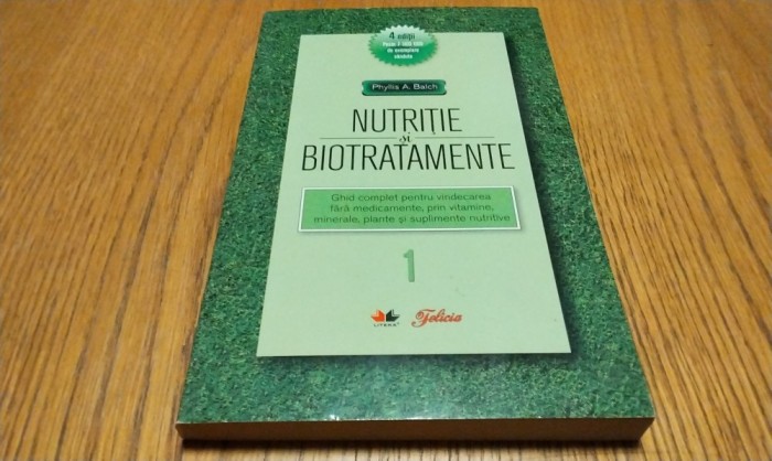 NUTRITIE SI BIOTRATAMENTE - Volumul I - Phyllis A. Balch - 2009, 424 p.