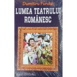 Dumitru Furdui - Lumea teatrului romanesc (Editia: 2018)