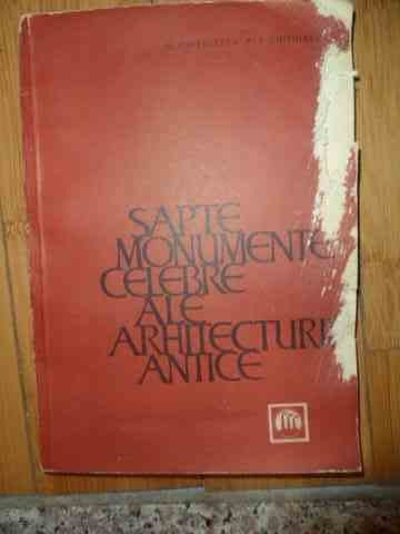 Sapte Monumente Celebre Ale Arhitecturii Antice - G.chitulescu T.chitulescu ,535065