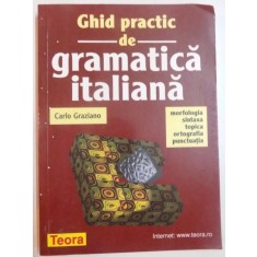 GHID PRACTIC DE GRAMATICA ITALIANA de CARLO GRAZIANO , 1999