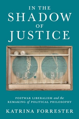In the Shadow of Justice: Postwar Liberalism and the Remaking of Political Philosophy foto